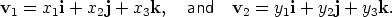 v  =  x i + x j + x k,  and  v  =  y i + y j + y k.   1    1     2    3            2    1    2     3 